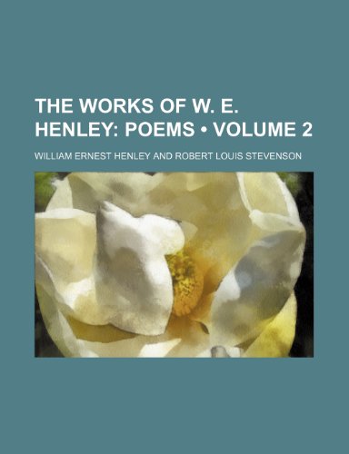 The Works of W. E. Henley (Volume 2); Poems (9780217902151) by Henley, William Ernest