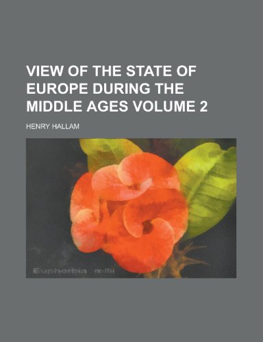 View of the state of Europe during the middle ages Volume 2 (9780217906142) by Hallam, Henry