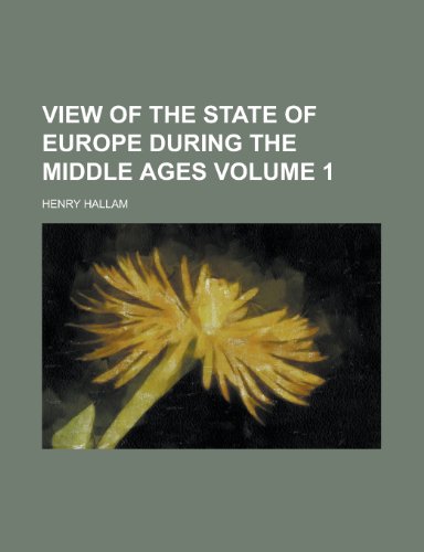 View of the state of Europe during the Middle Ages Volume 1 (9780217906227) by Hallam, Henry