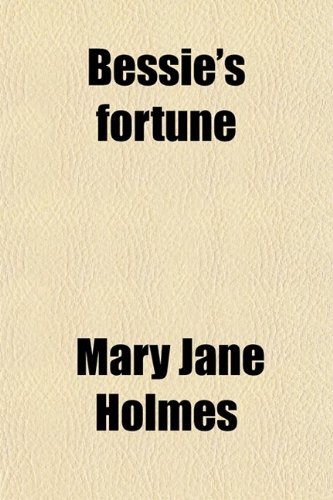 Bessie's Fortune (9780217909778) by Holmes, Mary Jane