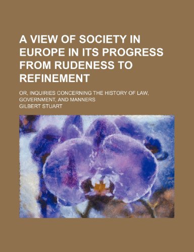 A view of society in Europe in its progress from rudeness to refinement; or, Inquiries concerning the history of law, government, and manners (9780217910057) by Stuart, Gilbert