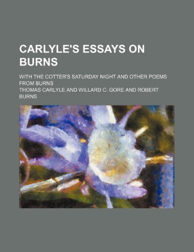Carlyle's Essays on Burns; With the Cotter's Saturday Night and Other Poems From Burns (9780217910866) by Carlyle, Thomas