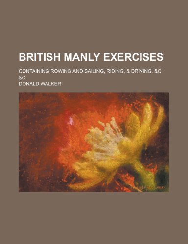 Beispielbild fr British manly exercises; containing rowing and sailing, riding, & driving, &c &c zum Verkauf von AwesomeBooks