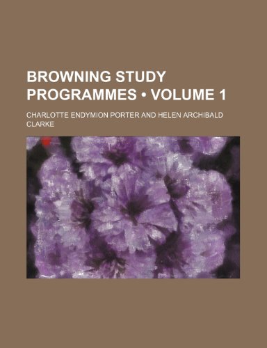 Browning study programmes (Volume 1) (9780217913225) by Porter, Charlotte Endymion