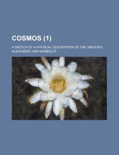 Cosmos (Volume 1); A Sketch of a Physical Description of the Universe (9780217915335) by Humboldt, Alexander Von
