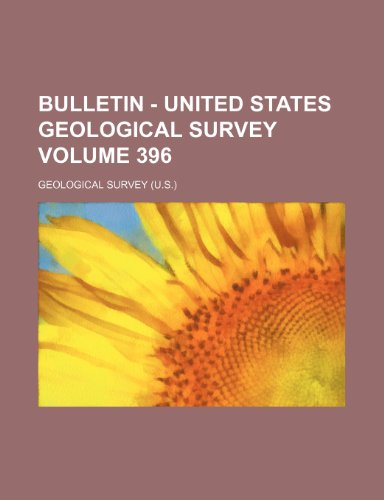 Bulletin - United States Geological Survey Volume 396 (9780217915571) by Survey, Geological