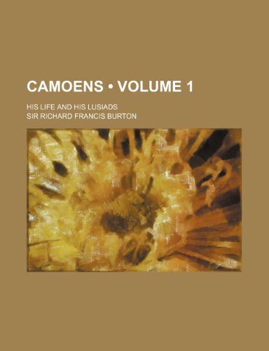 Camoens (Volume 1); His Life and His Lusiads (9780217916097) by Burton, Richard Francis