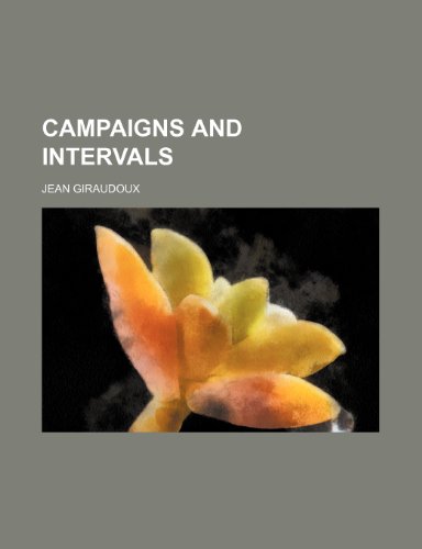 Campaigns and Intervals (9780217916325) by Giraudoux, Jean