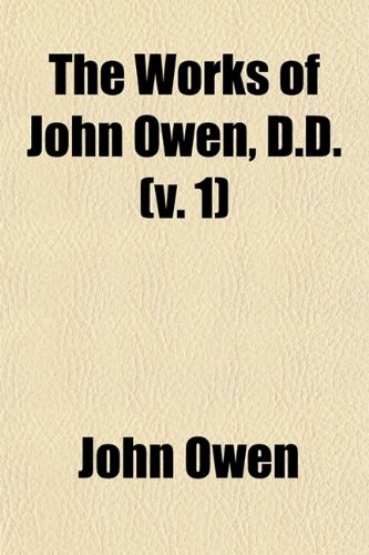 The Works of John Owen (Volume 1) (9780217916530) by Owen, John