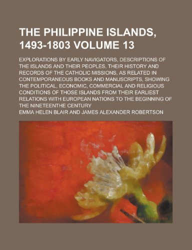 The Philippine Islands, 1493-1803; Explorations by Early Navigators, Descriptions of the Islands and Their Peoples, Their History and Records (9780217918442) by Blair, Emma Helen; Bourne, Edward Gaylord
