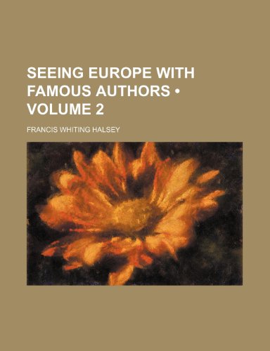 Seeing Europe with Famous Authors (Volume 2) (9780217921558) by Halsey, Francis Whiting