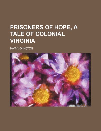 Prisoners of hope, a tale of Colonial Virginia (9780217922012) by Johnston, Mary