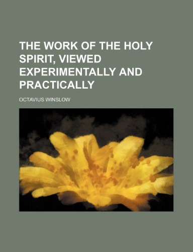 The Work of the Holy Spirit, Viewed Experimentally and Practically (9780217922753) by Winslow, Octavius