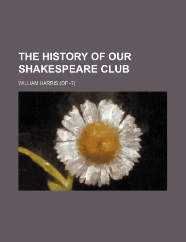 The History of Our Shakespeare Club (9780217923767) by Harris, William