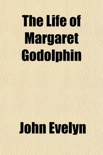 The Life of Margaret Godolphin (9780217924801) by Evelyn, John