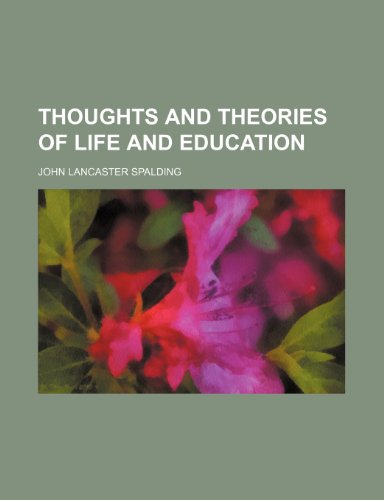 Thoughts and Theories of Life and Education (9780217925235) by Spalding, John Lancaster