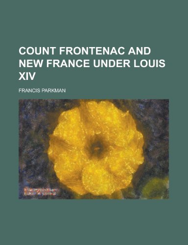 Count Frontenac and New France under Louis XIV (9780217925693) by Parkman, Francis