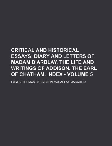 9780217926966: Critical and Historical Essays (Volume 5); Diary and Letters of Madam D'arblay. the Life and Writings of Addison. the Earl of Chatham. Index