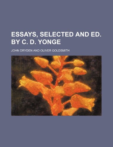 Essays, Selected and Ed. by C. D. Yonge (9780217927840) by Dryden, John