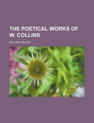 The Poetical Works of W. Collins (9780217927994) by Collins, William