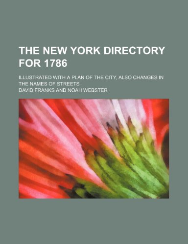 The New York directory for 1786; illustrated with a plan of the city, also changes in the names of streets (9780217928441) by Franks, David