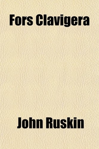 Fors Clavigera; Letters to the Workmen and Laborers of Great Britain (9780217929431) by Ruskin, John
