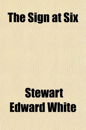 The Sign at Six (9780217933582) by White, Stewart Edward