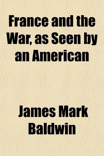 France and the War, as Seen by an American (9780217935920) by Baldwin, James Mark