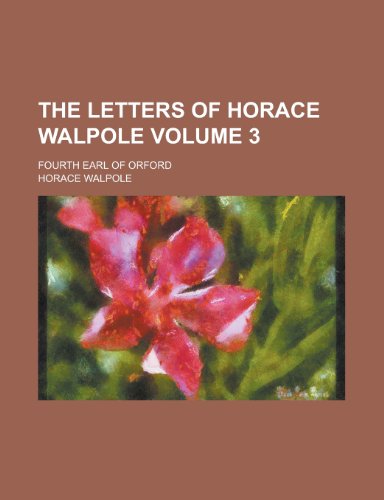 The letters of Horace Walpole; fourth earl of Orford Volume 3 (9780217941051) by Walpole, Horace