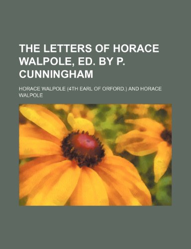 9780217941099: The Letters of Horace Walpole, Ed. by P. Cunningham