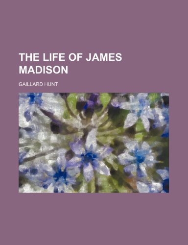 The Life of James Madison (9780217943390) by Hunt, Gaillard