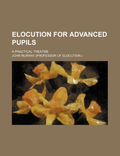 Elocution for Advanced Pupils (9780217944663) by Murray, John