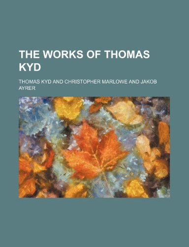 The works of Thomas Kyd (9780217945394) by Kyd, Thomas