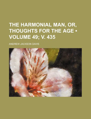 The Harmonial Man, Or, Thoughts for the Age (Volume 49; v. 435) (9780217946728) by Davis, Andrew Jackson