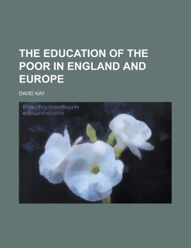 The education of the poor in England and Europe (9780217947909) by Kay, David