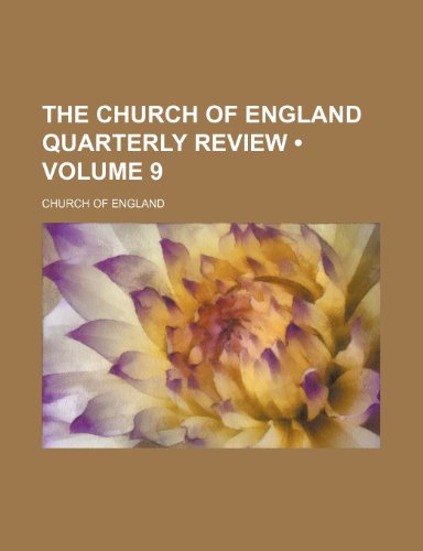 The Church of England Quarterly Review (Volume 9) (9780217950466) by England, Church Of