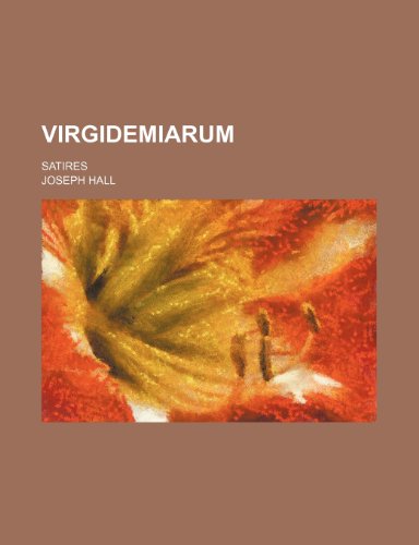 Virgidemiarum; Satires (9780217954068) by Hall, Joseph