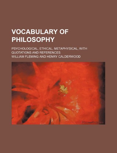 Vocabulary of Philosophy; Psychological, Ethical, Metaphysical, With Quotations and References (9780217954631) by Fleming, William