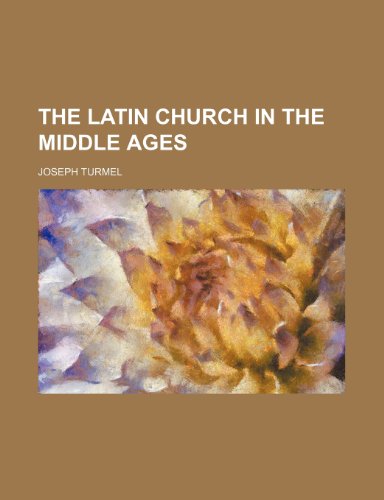 The Latin Church in the Middle Ages (9780217954655) by Turmel, Joseph