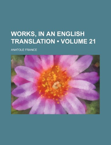 Works, in an English Translation (Volume 21) (9780217955409) by France, Anatole