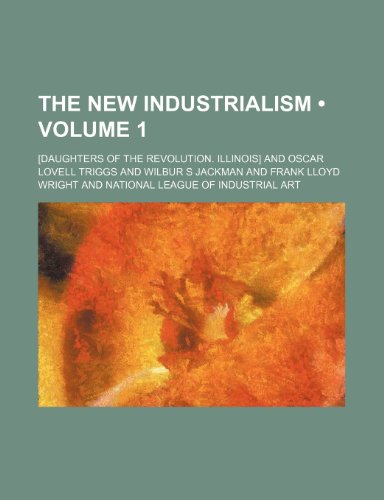 The New Industrialism (Volume 1) (9780217958295) by Triggs, Oscar Lovell