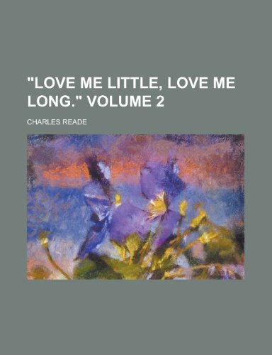 "Love me little, love me long." Volume 2 (9780217959537) by Reade, Charles