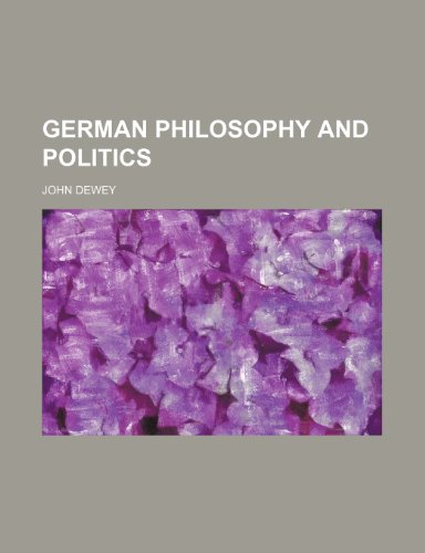 German Philosophy and Politics (9780217959797) by Dewey, John