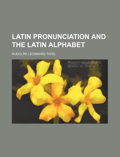 Latin Pronunciation and the Latin Alphabet (9780217963220) by Tafel, Rudolph Leonhard