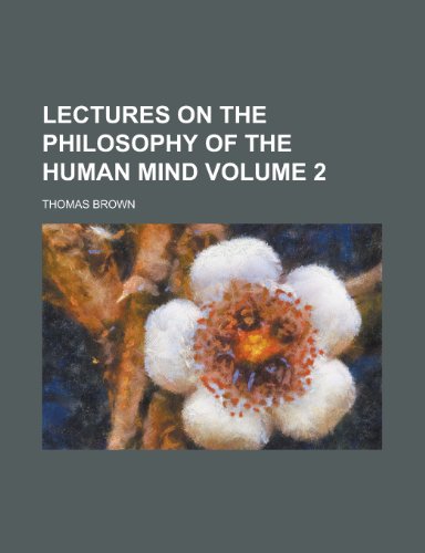 Lectures on the philosophy of the human mind Volume 2 (9780217964517) by Brown, Thomas