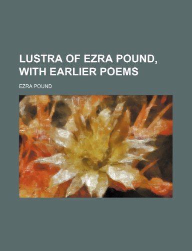 Lustra of Ezra Pound, With Earlier Poems (9780217964562) by Pound, Ezra