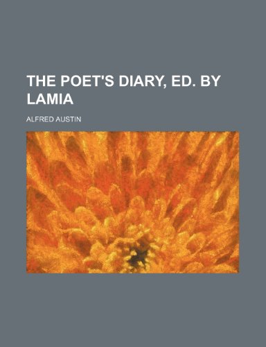 The Poet's Diary, Ed. by Lamia (9780217968386) by Austin, Alfred