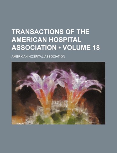 Transactions of the American Hospital Association (Volume 18) (9780217968829) by Association, American Hospital