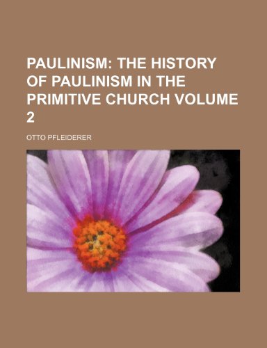 Paulinism Volume 2; The history of Paulinism in the primitive church (9780217969864) by Pfleiderer, Otto