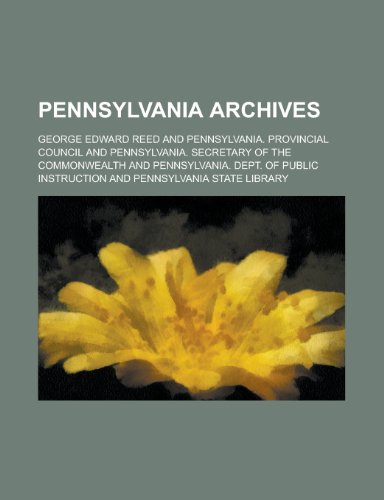 Pennsylvania archives (9780217971065) by Reed, George Edward
